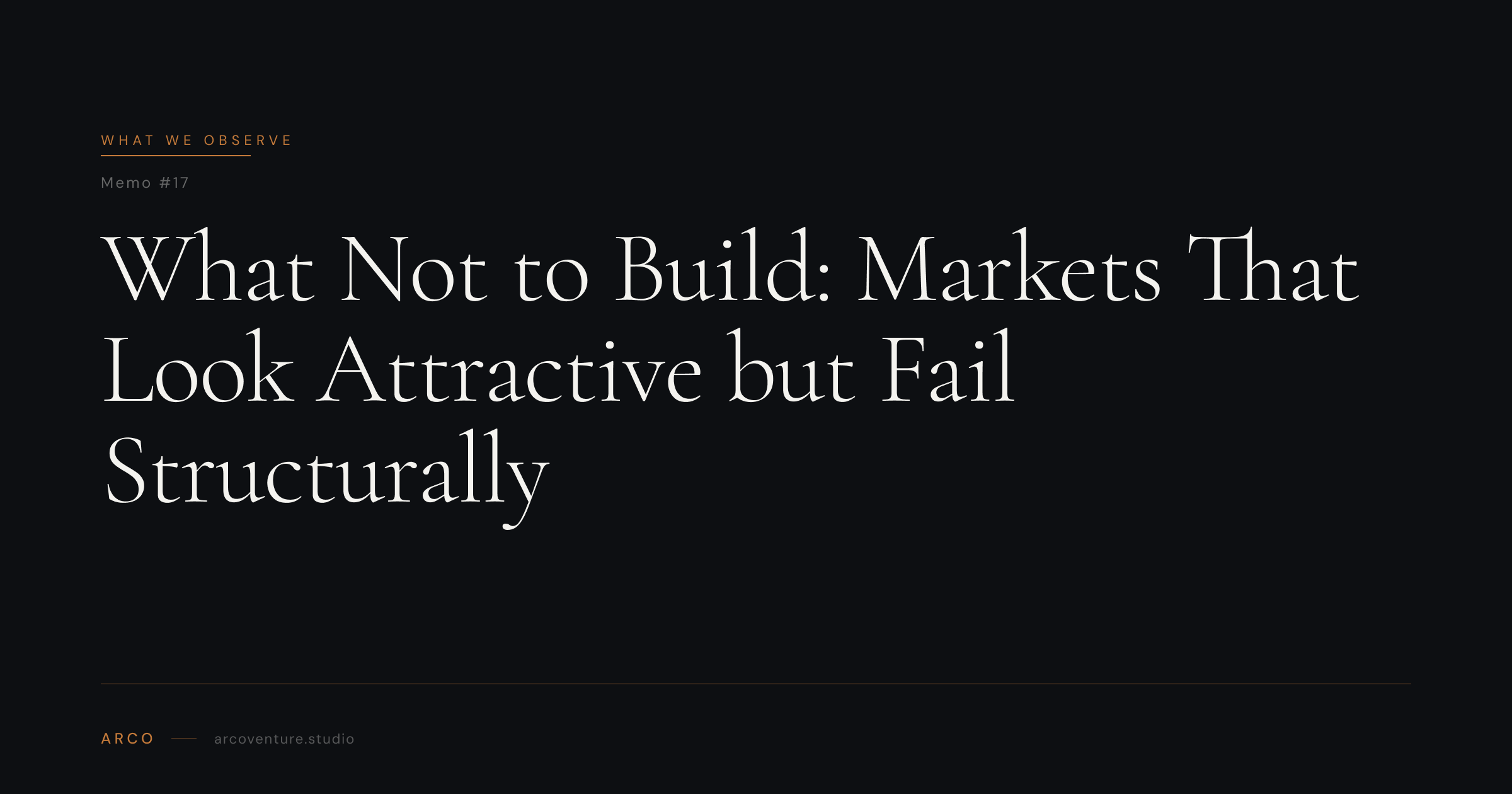 What Not to Build: Markets That Fail Structurally | Arco